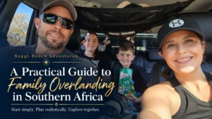A Practical Beginner’s Guide to Family Overlanding in Southern Africa